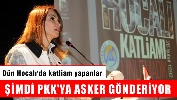 Dün Hocalı'da katliam yapanlar, şimdi PKK'ya asker gönderiyor
