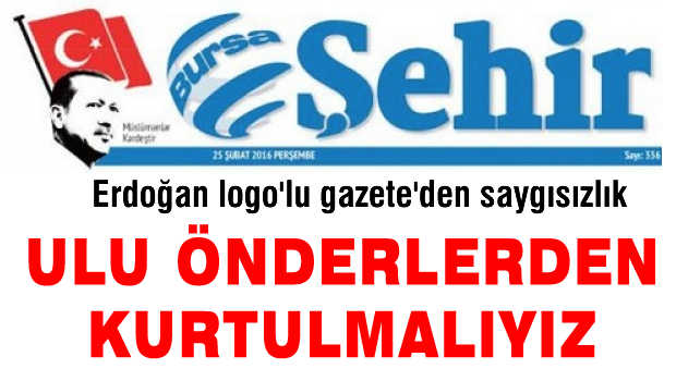 Erdoğan logolu gazeteden ikinci saygısızlık