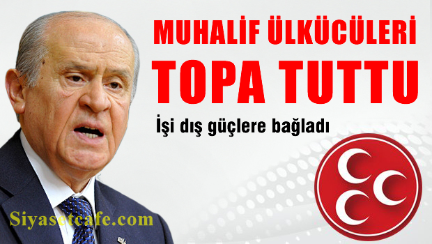 Bahçeli muhalif ülkücüleri topa tuttu, İşi dış güçlere bağladı