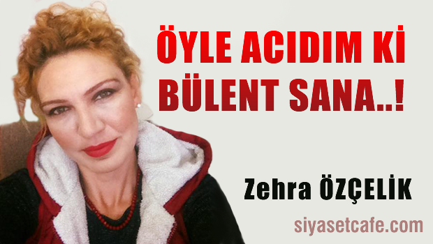 BÜLENT, NE ÇOK ACIDIM SANA