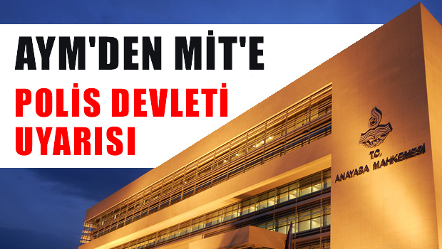 AYM'den MİT'e 'polis devleti' uyarısı