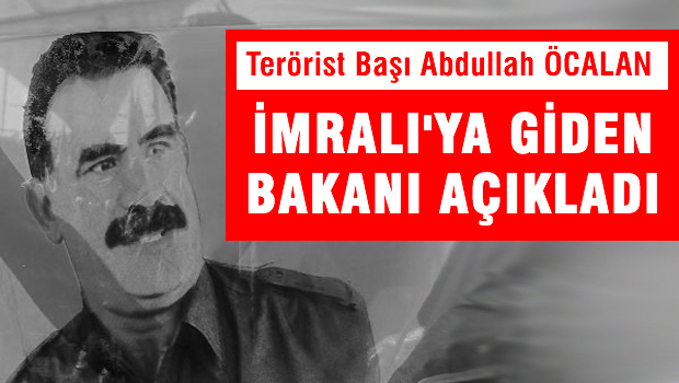 Teröristbaşı Öcalan İmralı'ya giden bakanı açıkladı