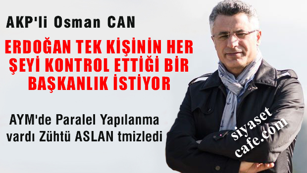 Osman Can: Erdoğan, tek kişinin her şeyi kontrol ettiği bir başkanlık istiyor