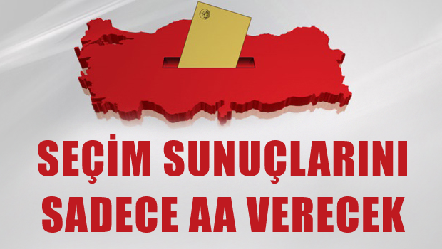 Seçim sonuçlarını sadece Anadolu Ajansı verecek