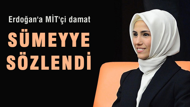 Sümeyye sözlendi, Erdoğan'a MİT'ten damat geliyor