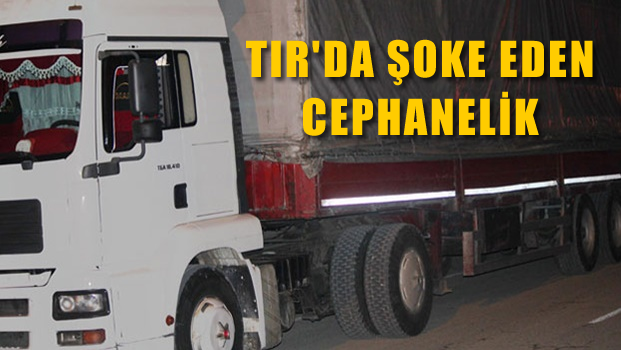 TIR'da şoke eden cephanelik
