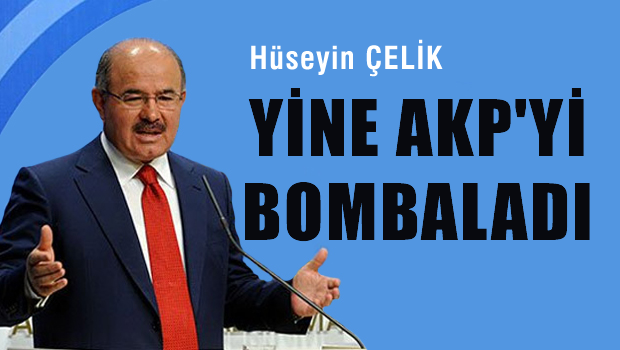 Hüseyin ÇELİK Yine AKP'yi bombaladı