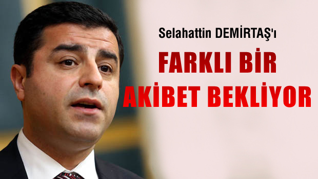 Demirtaş'ı farklı bir akıbet bekliyor