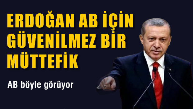 Erdoğan AB için güvenilmez bir müttefik