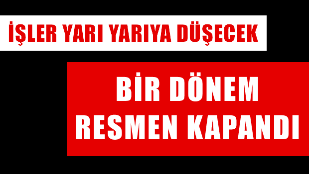 Bir dönem böyle kapandı
