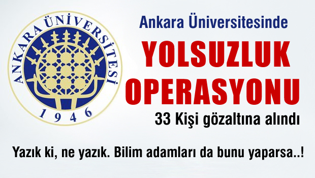 Ankara Üniversitesi'nde yolsuzluk operasyonu