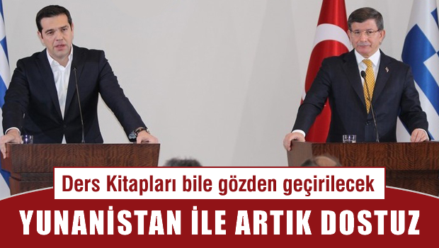 Yunanistan'la artık dostuz