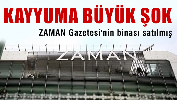 Kayyuma büyük şok! Zaman gazetesi binası satılmış