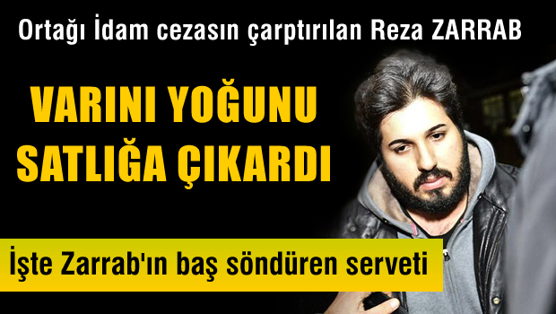 Reza Zarrab, her şeyini satılığa çıkardı