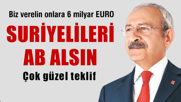 Biz verelim onlara 6 milyar Euro'yu, bütün Suriyelileri kendileri alsınlar