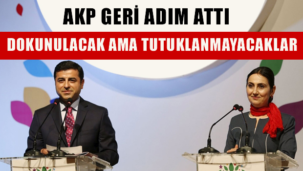 HDP'lilere dokunulacak, Ama tutuklanmayacaklar