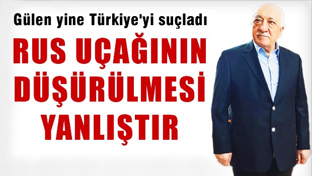 Gülen: Türkiye Rusya ile Çekişmeye Girmemeli
