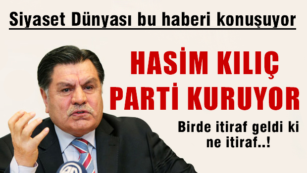 Haşim Kılıç parti kuruyor