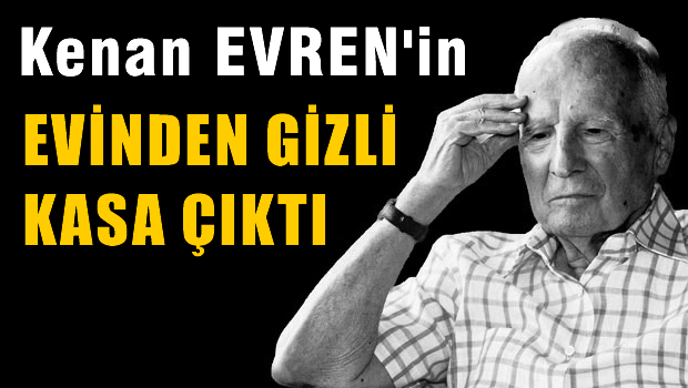 Kenan Evren'in yıkılan evinden gizli kasa çıktı