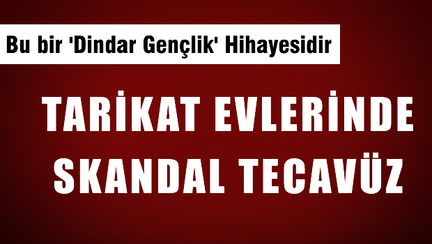Tarikat Evlerinde 45 erkek öğrenciye tecavüz iddiası