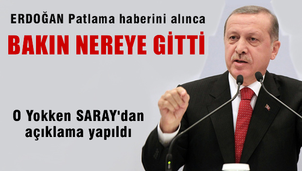 Erdoğan patlama haberini alınca bakın nereye gitti