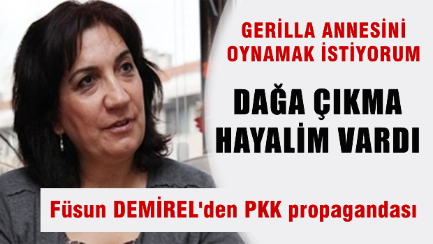 Füsun Demirel 'Dağa çıkma hayalim vardı'