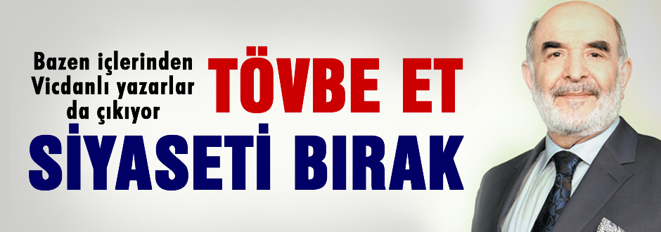 AKP'li yazar: Tövbe et siyaseti bırak!