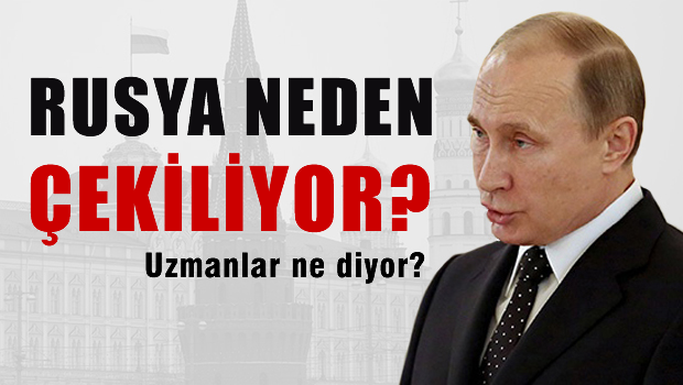 Rusya neden çekiliyor?