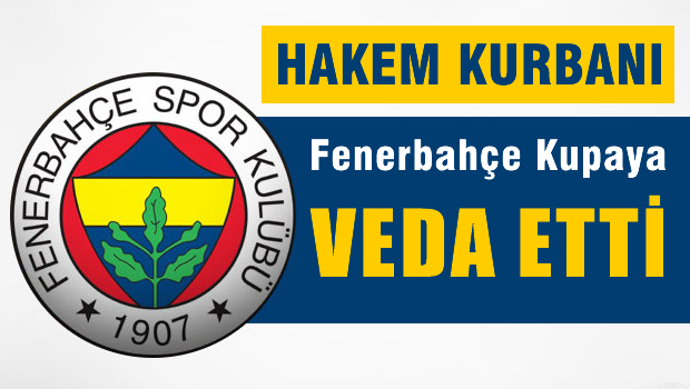 Fenerbahçe Kupaya Veda Etti