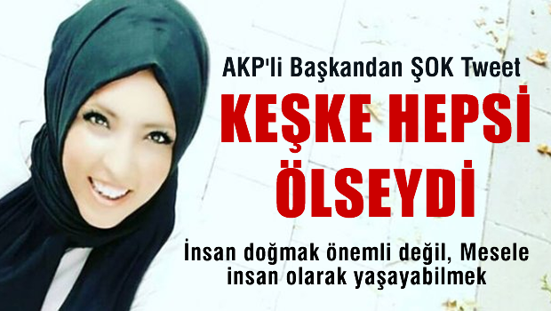 AKP'li başkandan şok tweet: Keşke bütün İsrailliler ölseydi