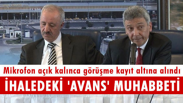 İhaledeki 'avans' muhabbeti açık mikrofona yansıdı