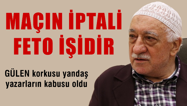 Maçın iptali FETÖ işidir