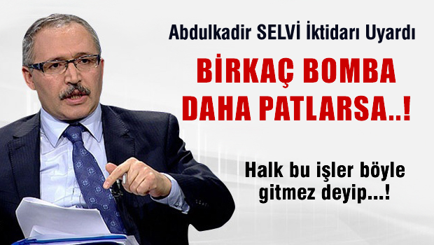 Selvi: Bir kaç bomba daha patlarsa...