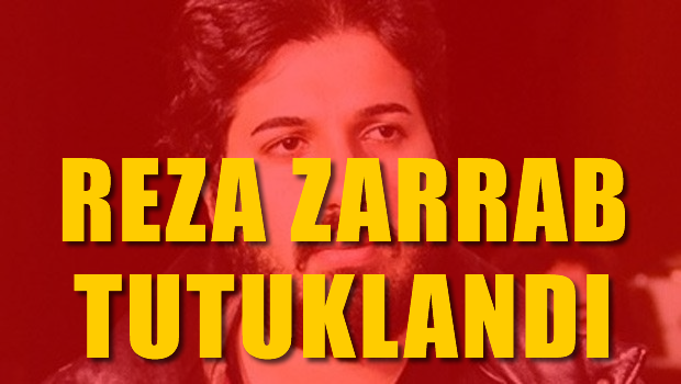 Reza Zarrab tutuklandı
