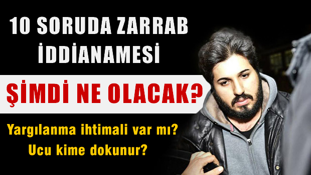 10 Soruda Zarrab İddianamesi; Yargılanmama İhtimali Var mı?