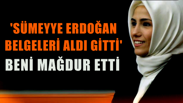 'Sümeyye Erdoğan belgeleri aldı götürdü'
