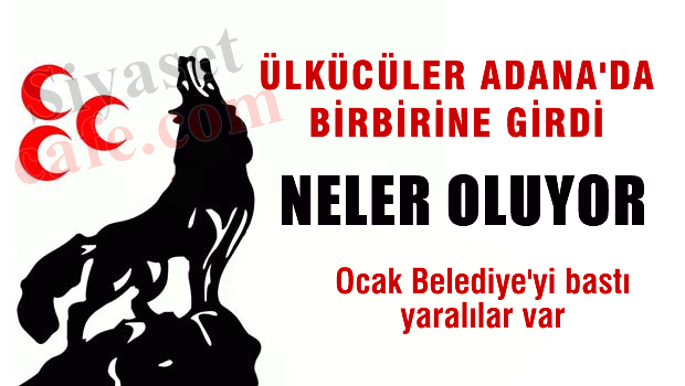 Ülkücüler Adana'da bir birine girdi, yaralılar var