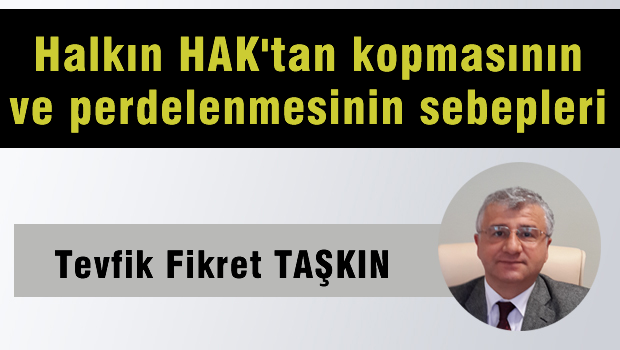 Halkın HAK'tan kopmasının ve perdelenmesinin sebepleri
