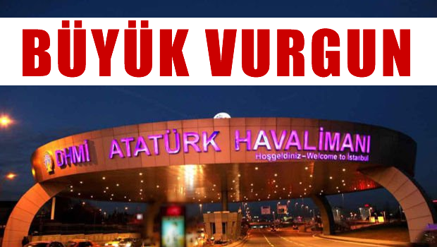 Atatürk Havalimanı'nda büyük vurgun operasyonu