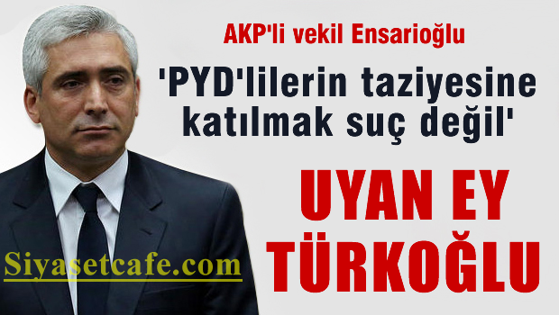 AKP'li Ensarioğlu: 'Taziyelere Katılmak Suç Falan Değil'