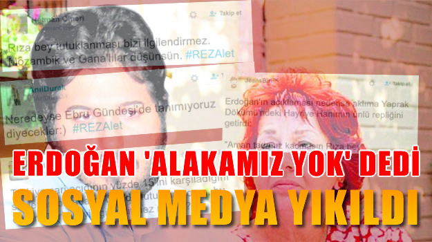 Erdoğan 'Reza ile alakamız yok'dedi sosyal medya yıkıldı