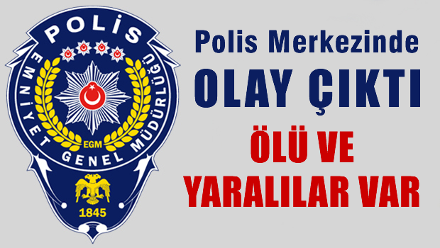 Polis merkezinde olay: Ölü ve yaralılar var