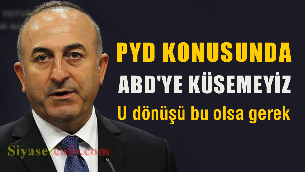 Çavuşoğlu'ndan PYD Konusunda U DÖNÜŞÜ