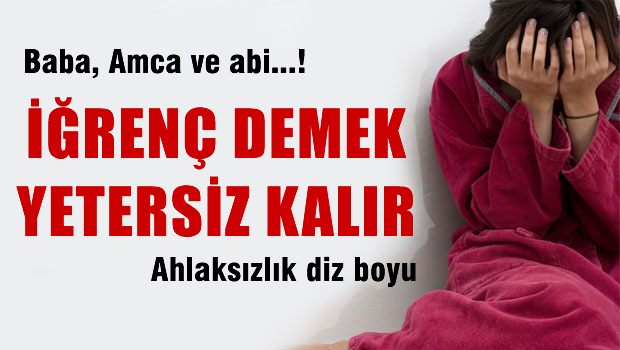 13 yaşındaki kız çocuğuna, öz babası, amcası ve ağabeyi tecavüz etti