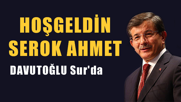 Davutoğlu Sur'da  'Hoşgeldin Serok Ahmet '