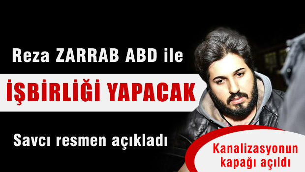 Savcı resmen açıkladı Reza Zarrab kefaletten vazgeçti, işbirliği yapacak