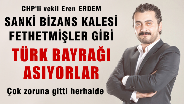 TSK'nın Doğu'daTürk Bayrağı Asması CHP'li vekilin zoruna gitti