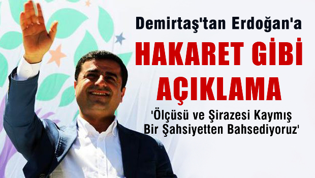 Demirtaş'tan Erdoğan'a: Ölçüsü, şirazesi kaymış bir şahsiyetten bahsediyoruz