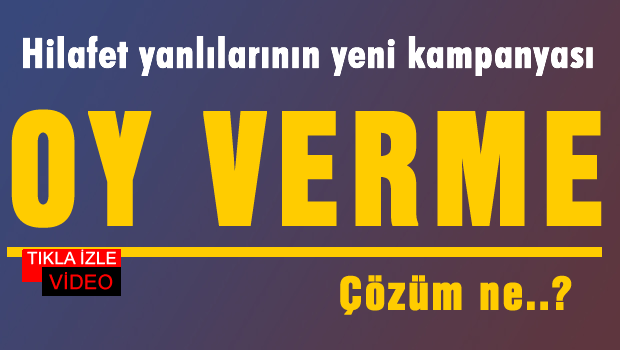 OY VERME! Hilafet yanlılarının yeni kampanyası