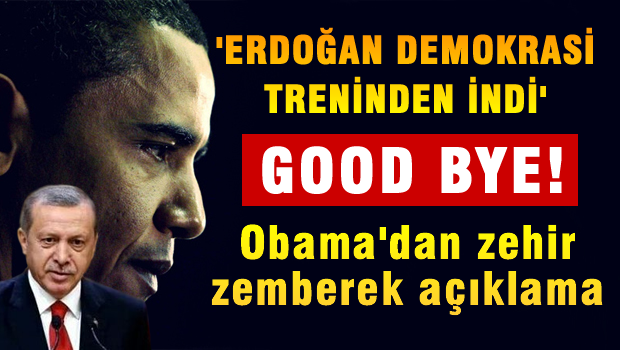 Obama'dan Erdoğan'a zehir zemberek good bye!